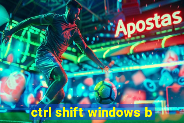 ctrl shift windows b